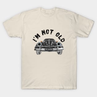 I'm not old I'm classic T-Shirt